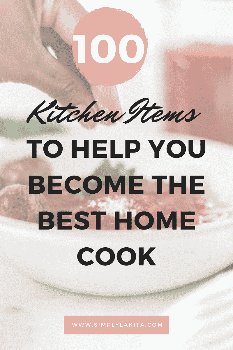 100 Kitchen Items to Help You Become the Best Home Cook